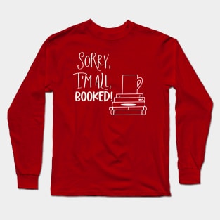 Sorry, I'm All Booked Long Sleeve T-Shirt